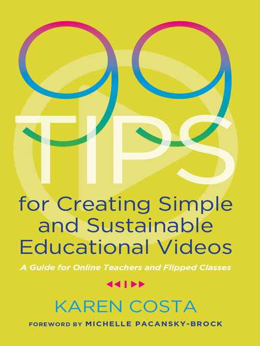 Title details for 99 Tips for Creating Simple and Sustainable Educational Videos by Karen Costa - Wait list